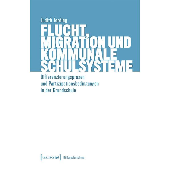 Flucht, Migration und kommunale Schulsysteme / Bildungsforschung Bd.10, Judith Jording