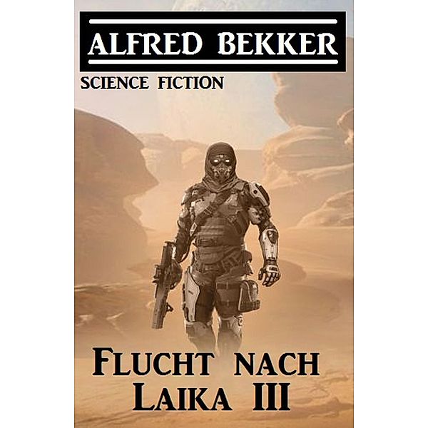 Flucht nach Laika III, Alfred Bekker