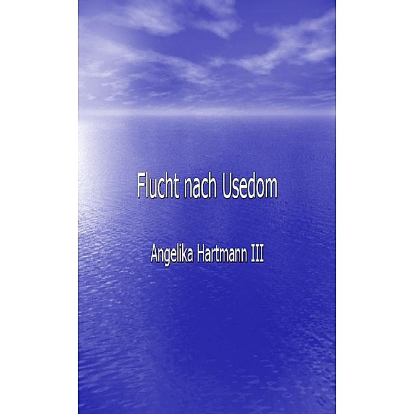 Flucht nach Usedom / Angelika Hartmann Bd.3, Marlies Herden