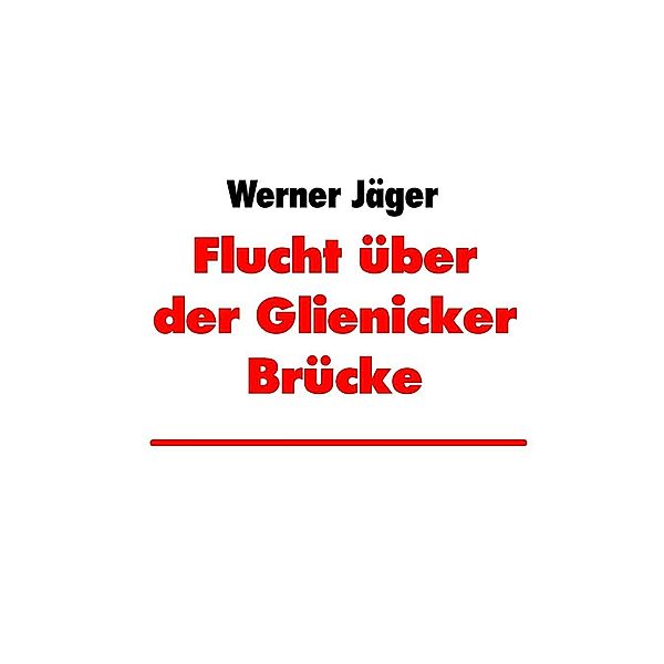 Flucht über der Glienicker Brücke, Werner Jäger