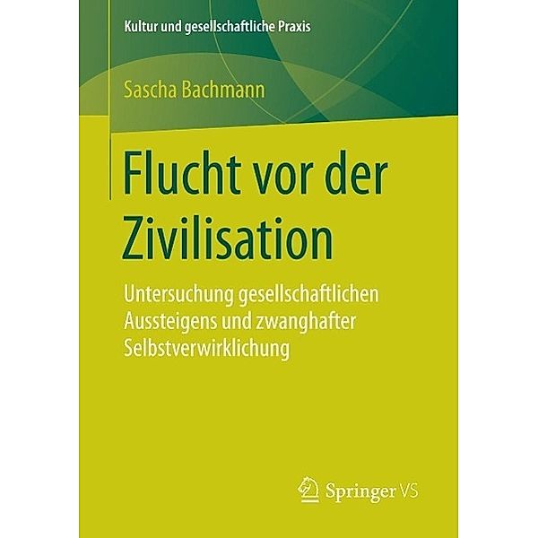 Flucht vor der Zivilisation / Kultur und gesellschaftliche Praxis, Sascha Bachmann