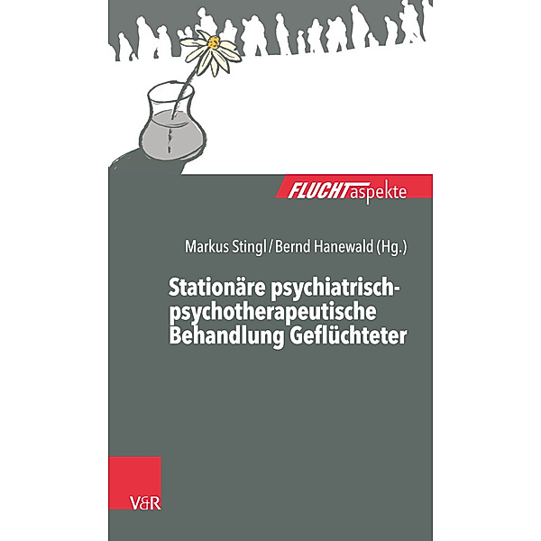 Fluchtaspekte / Stationäre psychiatrisch-psychotherapeutische Behandlung Geflüchteter, Markus Stingl, Bernd Hanewald