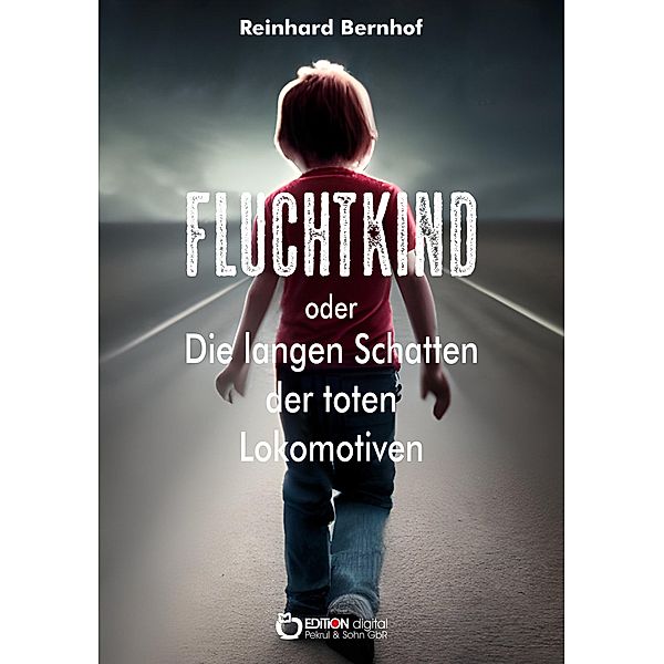 Fluchtkind oder Die langen Schatten der toten Lokomotiven, Reinhard Bernhof