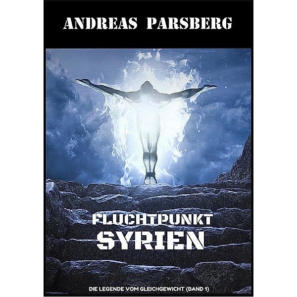 Fluchtpunkt Syrien, A. M. Ried, Andreas Parsberg