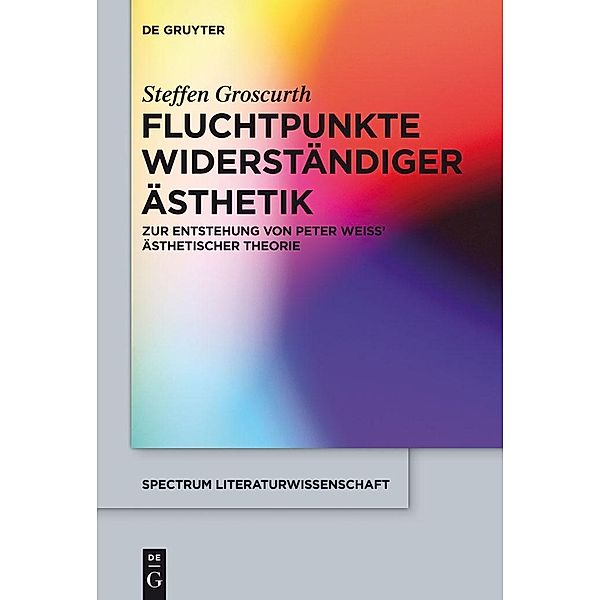 Fluchtpunkte widerständiger Ästhetik / spectrum Literaturwissenschaft / spectrum Literature Bd.41, Steffen Groscurth