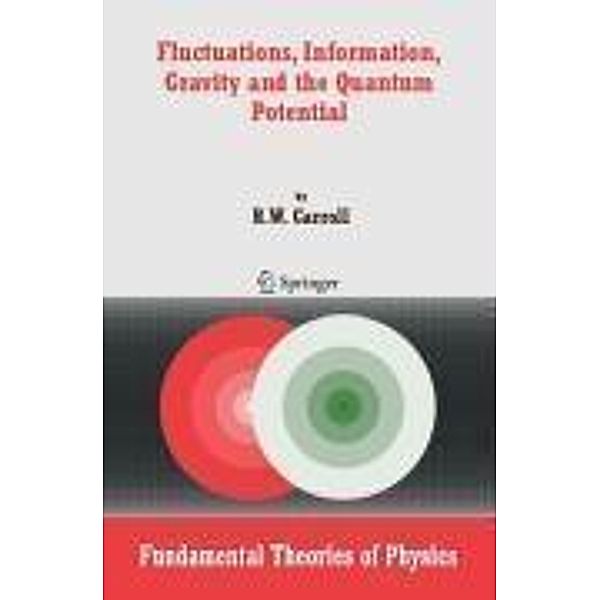 Fluctuations, Information, Gravity and the Quantum Potential / Fundamental Theories of Physics Bd.148, R. W. Carroll