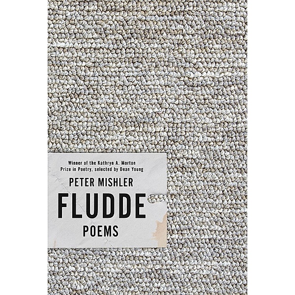 Fludde / Kathryn A. Morton Prize in Poetry, Peter Mishler