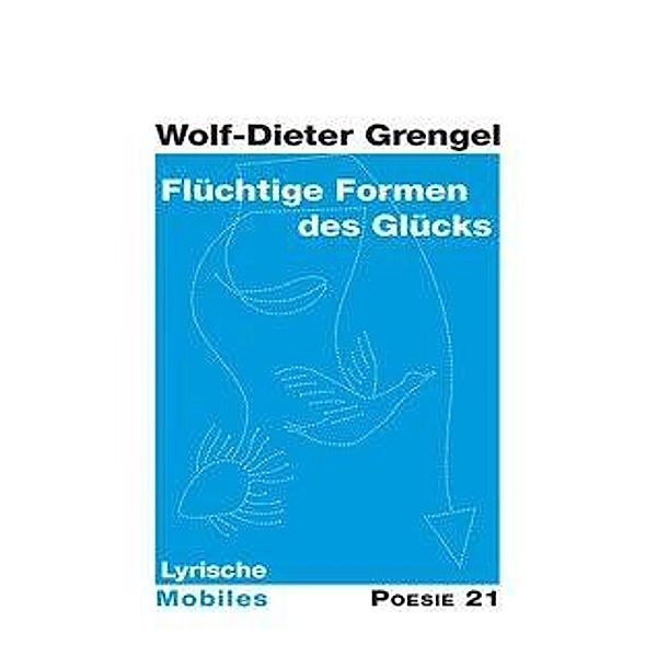 Flüchtige Formen des Glücks, Wolf-Dieter Grengel