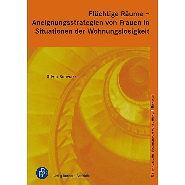 Flüchtige Räume  -  Aneignungsstrategien von Frauen in Situationen der Wohnungslosigkeit, Silvia Schwarz