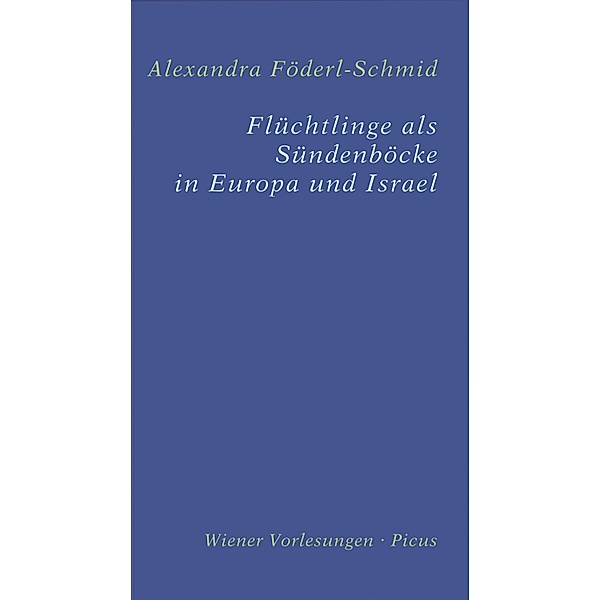Flüchtlinge als Sündenböcke in Europa und Israel / Wiener Vorlesungen Bd.191, Alexandra Föderl-Schmid