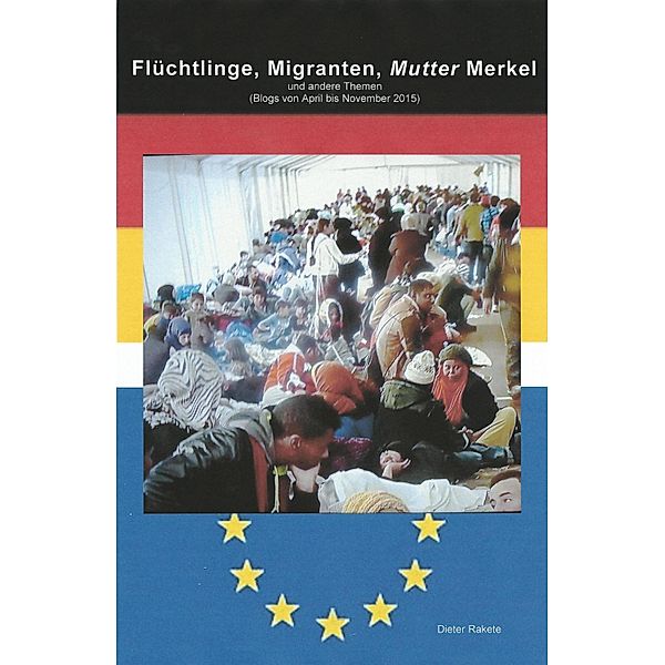 Flüchtlinge, Migranten, Mutter Merkel, Dieter Rakete