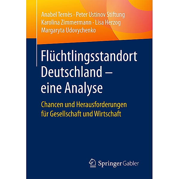 Flüchtlingsstandort Deutschland - eine Analyse, Anabel Ternès, Peter Ustinov Stiftung, Karolina Zimmermann, Lisa Herzog, Margaryta Udovychenko