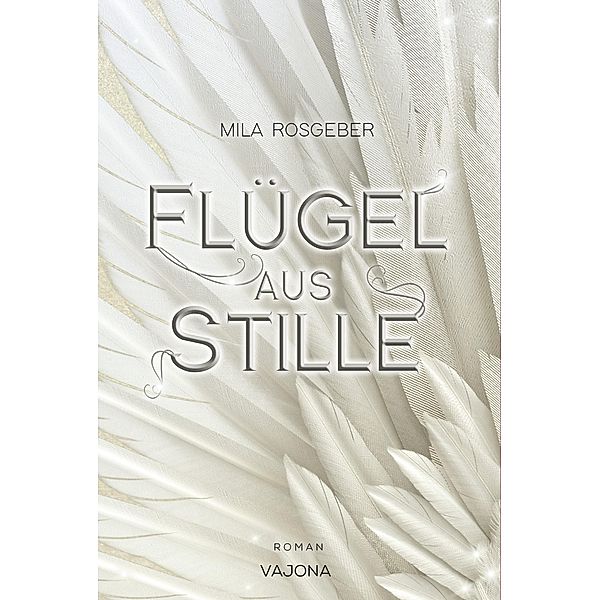 Flügel aus Stille (Erwachten-Reihe 3), Mila Rosgeber