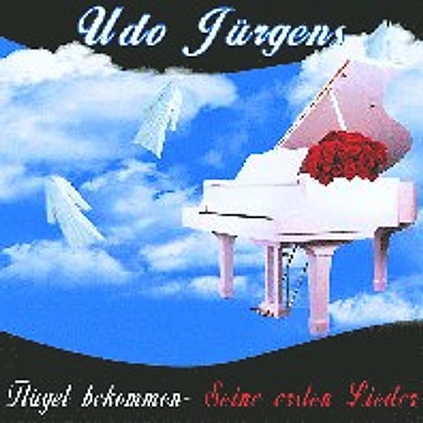 Flügel bekommen - Seine ersten Lieder, Udo Jürgens