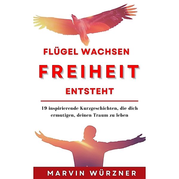 Flügel wachsen Freiheit entsteht, Marvin Würzner