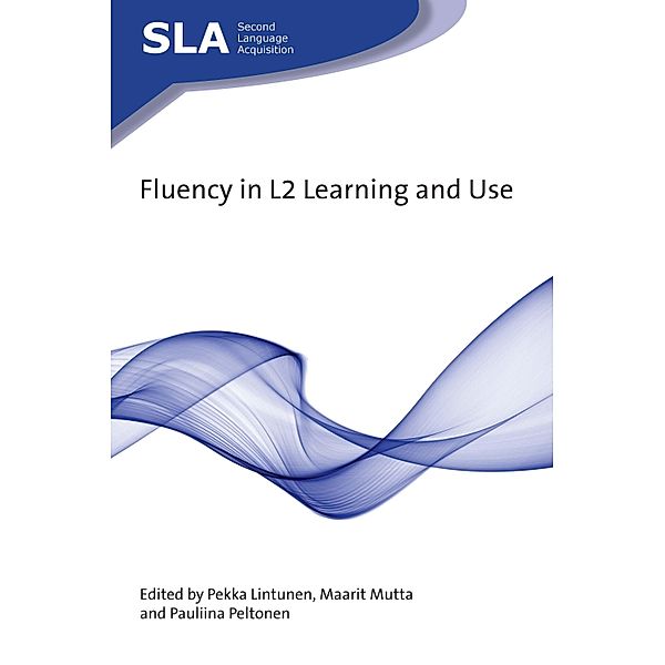 Fluency in L2 Learning and Use / Second Language Acquisition Bd.138