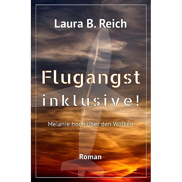 Flugangst inklusive!, Laura B. Reich