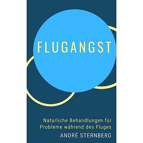 Flugangst - Natürliche Behandlungen für Probleme während des Fluges, Andre Sternberg