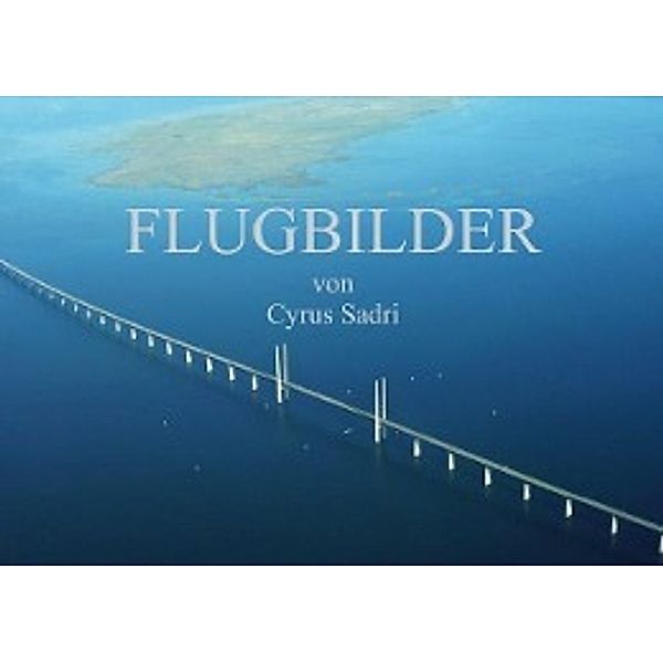 Flugbilder 2014 (Posterbuch DIN A4 quer), Cyrus Sadri