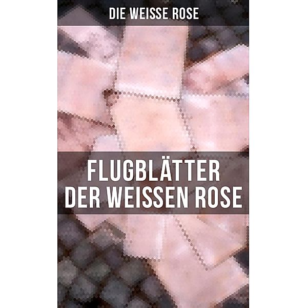 Flugblätter der Weißen Rose, Die Weiße Rose