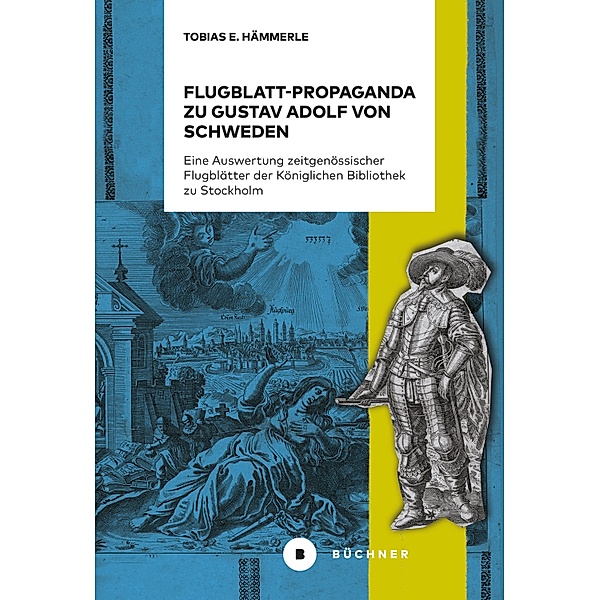 Flugblatt-Propaganda zu Gustav Adolf von Schweden, Tobias E. Hämmerle