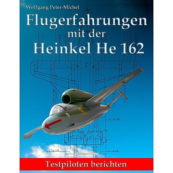 Flugerfahrungen mit der Heinkel He 162, Wolfgang Peter-Michel