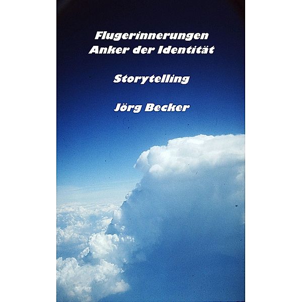 Flugerinnerungen - Anker der Identität, Jörg Becker