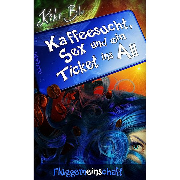 Fluggemeinschaft / Kaffeesucht, Sex und ein Ticket ins All Bd.1, Kiki Blu