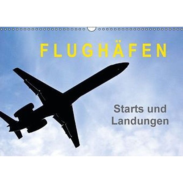 FLUGHÄFEN Starts und Landungen (Wandkalender 2015 DIN A3 quer), Norbert J. Sülzner