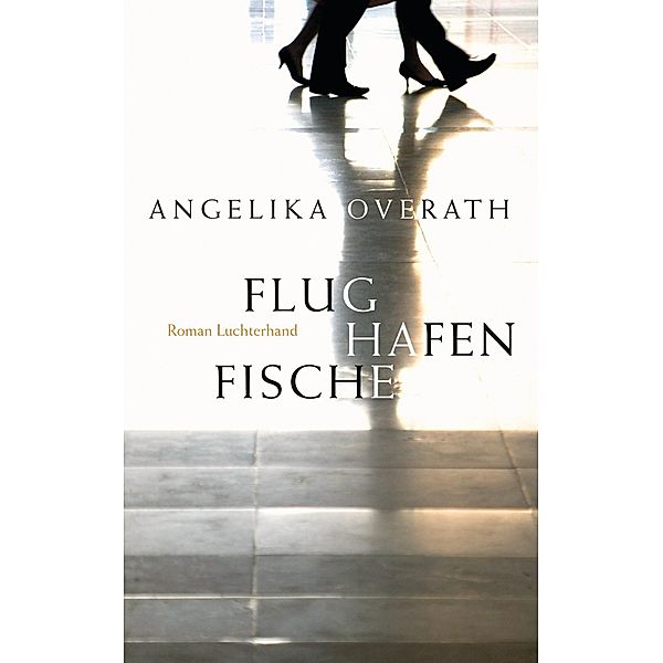 Flughafenfische, Angelika Overath