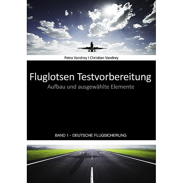 Fluglotsen Testvorbereitung; Band 1 Deutsche Flugsicherung, Petra Vandrey, Christian Vandrey
