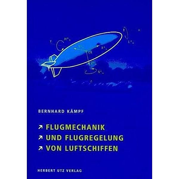 Flugmechanik und Flugregelung von Luftschiffen, Bernhard G. Kämpf