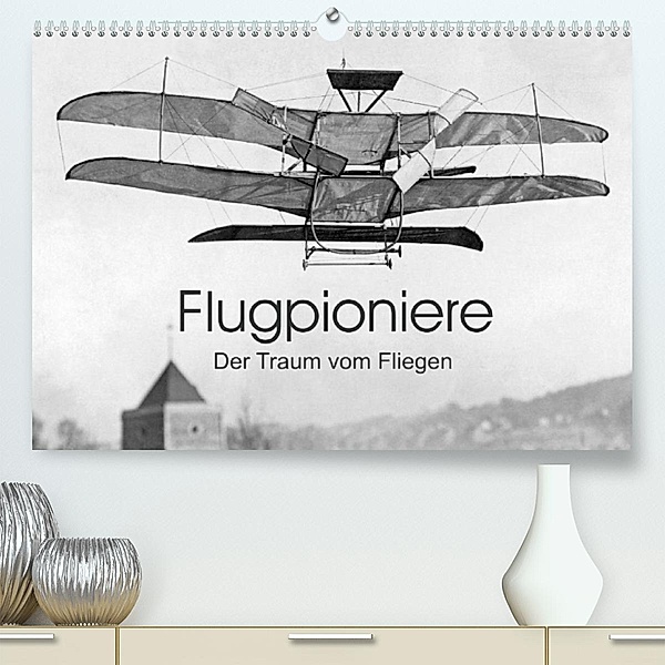 Flugpioniere - Der Traum vom Fliegen (Premium, hochwertiger DIN A2 Wandkalender 2023, Kunstdruck in Hochglanz), Timeline Images