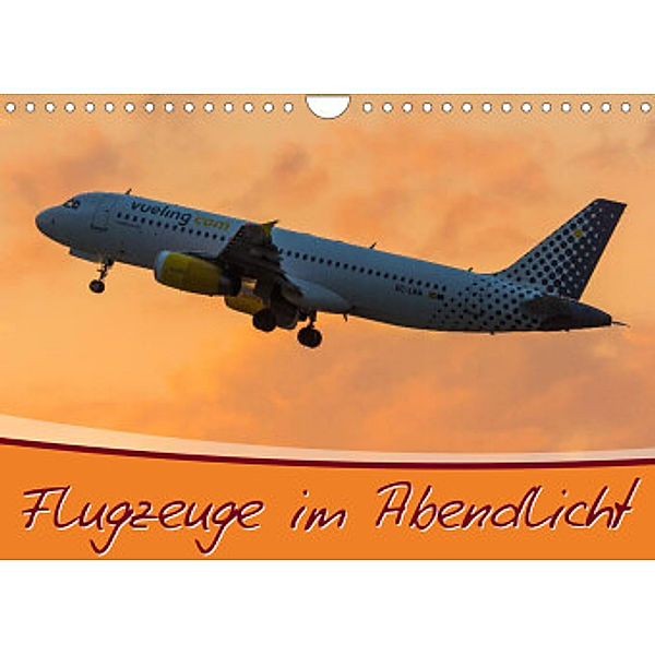 Flugzeuge im Abendlicht (Wandkalender 2022 DIN A4 quer), Marcel Wenk