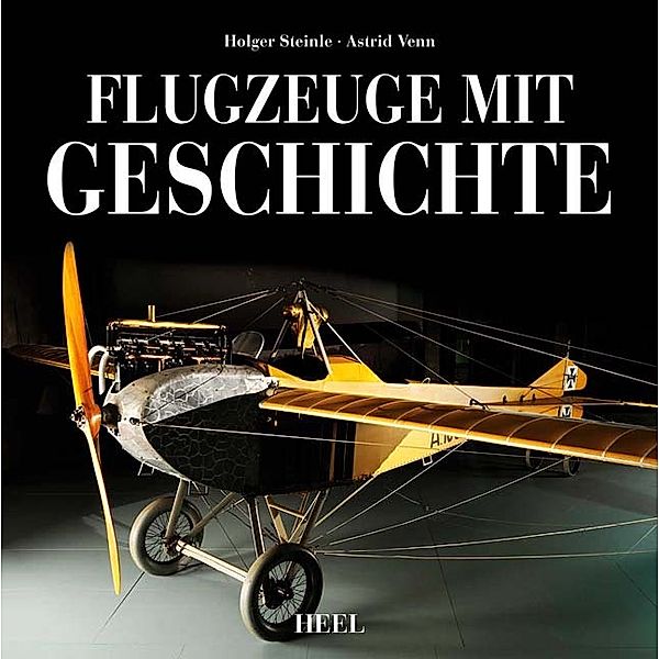 Flugzeuge mit Geschichte, Holger Steinle, Astrid Venn