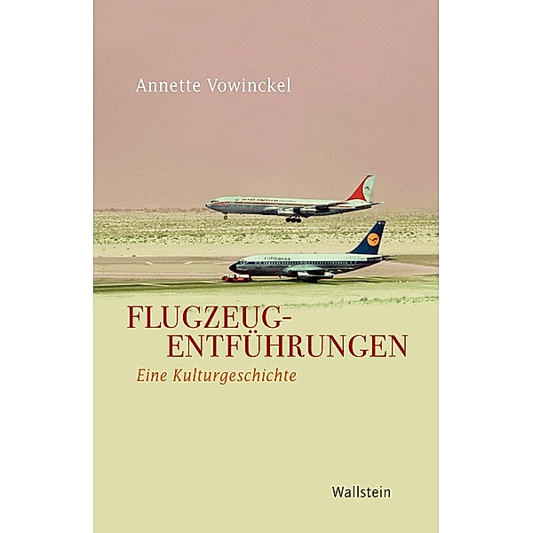Flugzeugentführungen / Geschichte der Gegenwart Bd.2, Annette Vowinckel