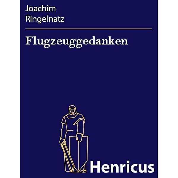 Flugzeuggedanken, Joachim Ringelnatz