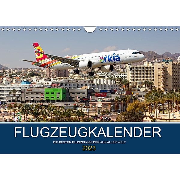 Flugzeugkalender - die besten Flugzeugbilder aus aller Welt (Wandkalender 2023 DIN A4 quer), Markus Mainka