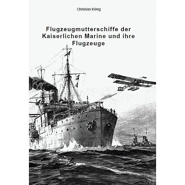 Flugzeugmutterschiffe der Kaiserlichen Marine und ihre Flugzeuge, Christian König