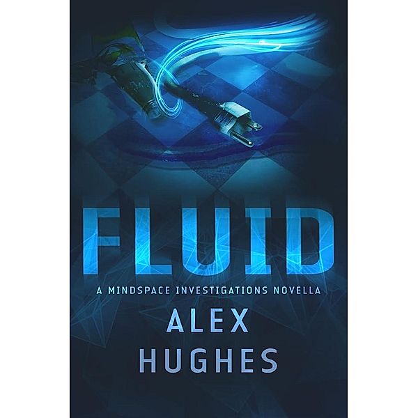 Fluid: A Mindspace Investigations Novella (Book #4.5), Alex C. Hughes