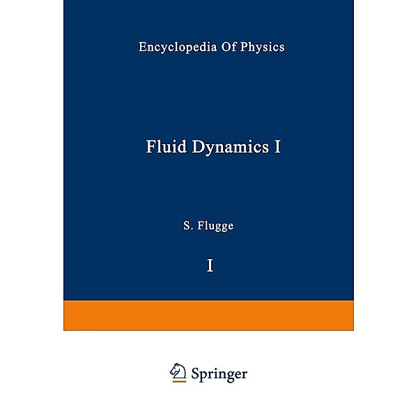 Fluid Dynamics I / Strömungsmechanik I / Handbuch der Physik Encyclopedia of Physics Bd.3 / 8 / 1