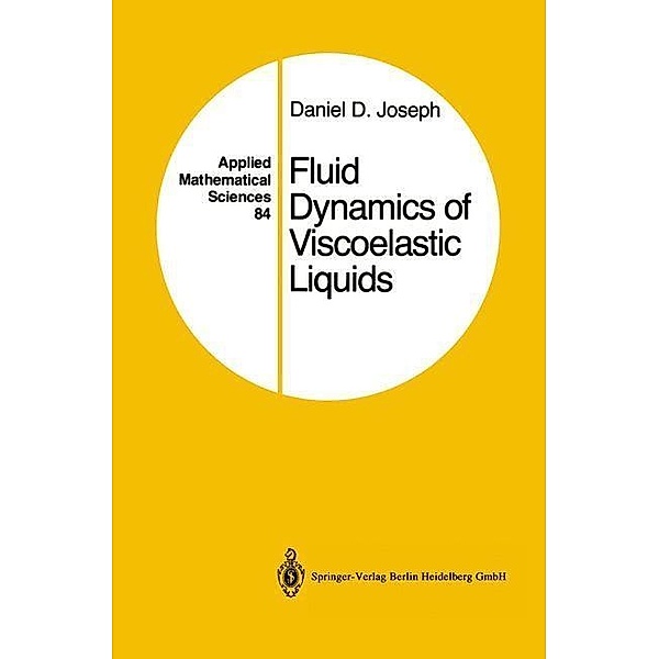 Fluid Dynamics of Viscoelastic Liquids / Applied Mathematical Sciences Bd.84, Daniel D. Joseph