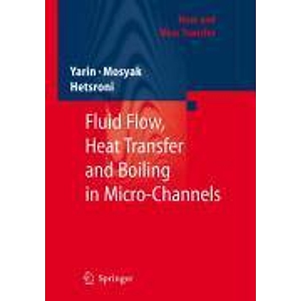 Fluid Flow, Heat Transfer and Boiling in Micro-Channels / Heat and Mass Transfer, L. P. Yarin, A. Mosyak, G. Hetsroni