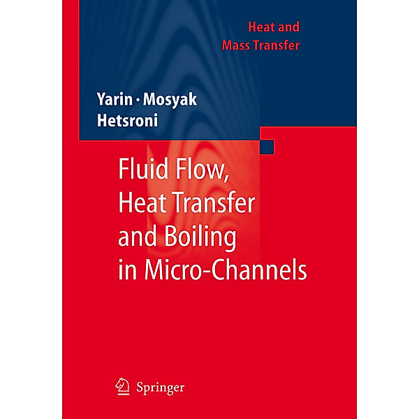 Fluid Flow, Heat Transfer and Boiling in Micro-Channels, L. P. Yarin, A. Mosyak, G. Hetsroni