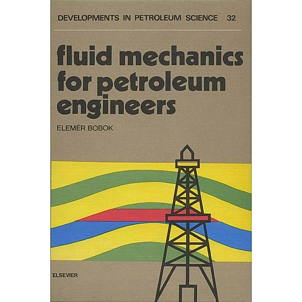 Fluid Mechanics for Petroleum Engineers, E. Bobok