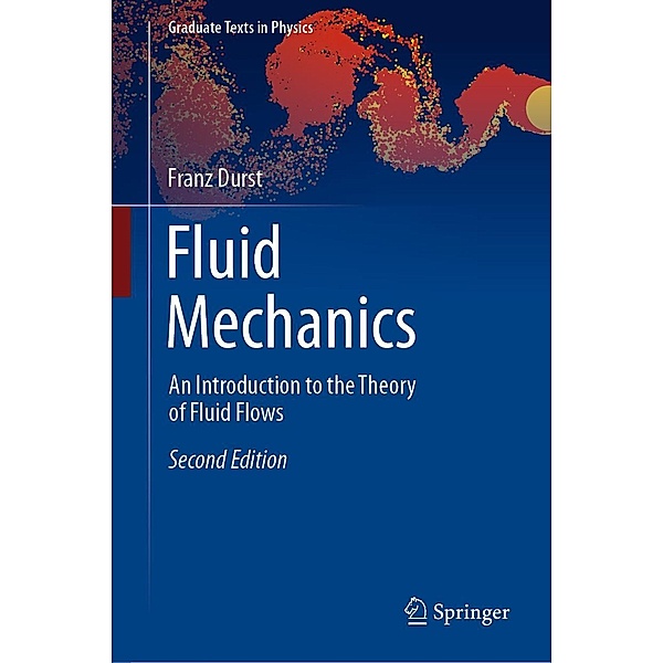 Fluid Mechanics / Graduate Texts in Physics, Franz Durst
