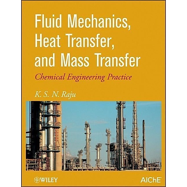 Fluid Mechanics, Heat Transfer, and Mass Transfer, K. S. Raju