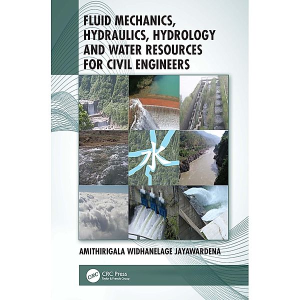 Fluid Mechanics, Hydraulics, Hydrology and Water Resources for Civil Engineers, Amithirigala Widhanelage Jayawardena