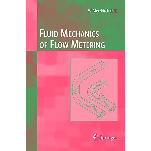 Fluid Mechanics of Flow Metering, Ernst vonLavante, Franz Peters, Klaus Gersten, Venkatesa Vasanta Ram, Volker Hans, Wolfgang Merzkirch