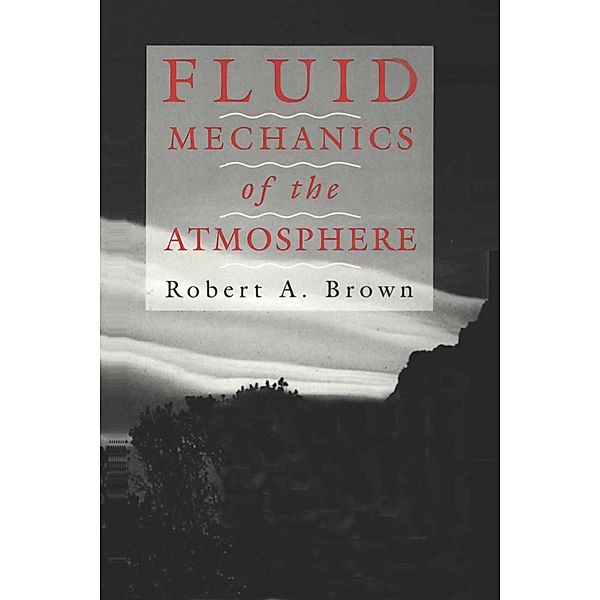 Fluid Mechanics of the Atmosphere, Robert A. Brown